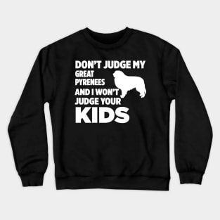 Don’t Judge My Great Pyrenees I Won’t Your Kids Crewneck Sweatshirt